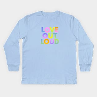 Love Out Loud Kids Long Sleeve T-Shirt